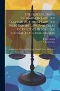 The Federal Trade Commission Law, The Clayton Antitrust Law, The Webb Export Law, And Rules Of Practice Before The Federal Trade Commission: Introduct