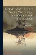 Metaphysic in Three Books, Ontology, Cosmology and Psychology,: 2