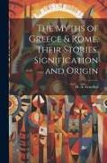 The Myths of Greece & Rome, Their Stories, Signification and Origin