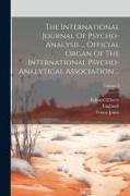 The International Journal Of Psycho-analysis ... Official Organ Of The International Psycho-analytical Association ..., Volume 3