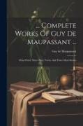 Complete Works Of Guy De Maupassant ...: Mont-oriol, Three Plays, Yvette, And Three Short Stories