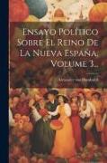 Ensayo Político Sobre El Reino De La Nueva España, Volume 3