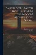 Sancti Patris Nostri Basilii, Cæsareæ Cappadociæ Archiepiscopi, Opera