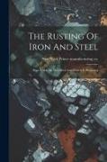 The Rusting Of Iron And Steel: How It May Be Prevented And How It Is Promoted