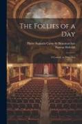 The Follies of a day, a Comedy in Three Acts