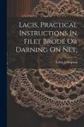 Lacis, Practical Instructions In Filet Brodé Or Darning On Net