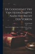 De Godsdienst Vry Van Heerschappye Naer Het Recht Der Volken: Beweert In Een Redenvoeringe... Te Leiden Op Den Achtsten... February 1706