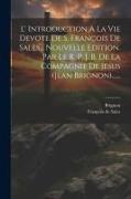 L' Introduction A La Vie Devote De S. François De Sales... Nouvelle Edition. Par Le R. P. J. B. De La Compagnie De Jésus (jean Brignon)