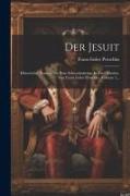 Der Jesuit: Historischer Roman Aus Dem Schwedenkriege In Zwei Bänden. Von Franz Isidor Proschko, Volume 1