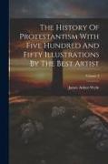 The History Of Protestantism With Five Hundred And Fifty Illustrations By The Best Artist, Volume 3