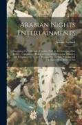 Arabian Nights Entertainments: Consisting of a Collection of Stories, Told by the Sultaness of the Indies ... Containing a Better Account of the Cust