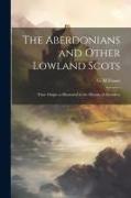 The Aberdonians and Other Lowland Scots: Their Origin as Illustrated in the History of Aberdeen