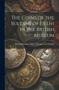 The Coins of the Sultáns of Delhi in the British Museum