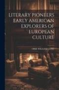 Literary Pioneers Early American Explorers of European Culture