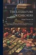 The Literature Of Checkers: Embracing All The Books, Pamphlets, And Magazines On The Game Of English Draughts, Commonly Known As Checkers