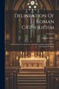 Delineation Of Roman Catholicism: Drawn From The Authentic And Acknowledged Standards Of The Church Of Rome, Volume II