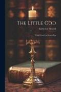 The Little God: Child Verse For Grown-ups