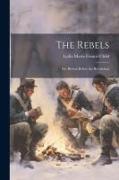 The Rebels: Or, Boston Before the Revolution