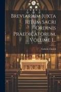 Breviarium Juxta Ritum Sacri Ordinis Praedicatorum, Volume 1