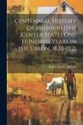 Centennial History of Missouri (the Center State) one Hundred Years in the Union, 1820-1921, Volume 5