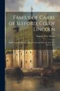 Family of Carre of Sleford, Co. of Lincoln, Read at the Sleaford Meeting of the Lincoln Diocesan Arch. Soc. June 3, 1863