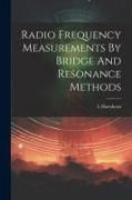 Radio Frequency Measurements By Bridge And Resonance Methods