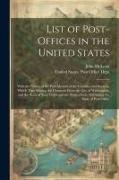 List of Post-Offices in the United States: With the Names of the Post-Masters of the Counties and States to Which They Belong, the Distances From the