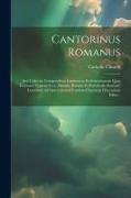 Cantorinus Romanus: Seu Collectio Compendiosa Cantionum Ecclesiasticarum Quas Editiones Typicae S.r.c. Missalis, Ritualis Et Pontificalis