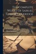 The Complete Works Of Samuel Taylor Coleridge: On The Constitution Of The Church And State, Ed. From The Author's Corrected Copy, With Notes, By H.n