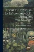 Flore De L'i?le De La Re?union.par E. Jacob De Cordemoy