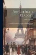 French Sight Reading: A Systematic Preparation For Sight Or Rapid Reading In French