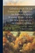 Généalogie De La Famille Macquart, Sa Parenté Avec Jeanne D'arc, Suici De Documents Et Notes À L'appui