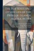 The fur Seals and Other Life of the Pribilof Islands, Alaska, in 1914
