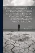 L'etica D'aristotile E La Rettorica Di M. Tullio. Aggiuntori Il Libro De' Costumi' Di Catone, Volgarizzamento Antico Toscano