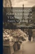 Itinerario De Paris A Jerusalen Y De Jerusalen A Paris, Volume 2