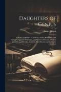 Daughters of Genius: A Series of Sketches of Authors, Artists, Reformers, and Heroines, Queens, Princesses, and Women of Society, Women Ecc
