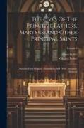 The Lives Of The Primitive Fathers, Martyrs, And Other Principal Saints: Compiled From Original Monuments And Other Authentic Records, Volume 2