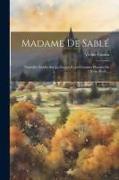 Madame De Sablé: Nouvelles Études Sur La Société Et Les Femmes Illustres Du Xviie Siècle