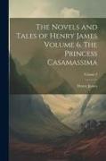 The Novels and Tales of Henry James Volume 6. The Princess Casamassima, Volume 2