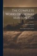 The Complete Works Of Thomas Manton, D.d.: With A Memoir Of The Author, Volume 1