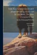 The Natural History and Antiquities of Selborne, in the County of Southampton: 2