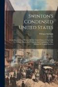 Swinton's Condensed United States: A Condensed School History Of The United States, Constructed For Definite Results In Recitation And Containing A Ne