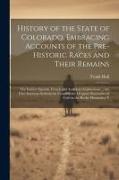 History of the State of Colorado, Embracing Accounts of the Pre-historic Races and Their Remains, the Earliest Spanish, French and American Exploratio