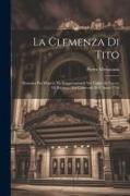 La Clemenza Di Tito: Dramma Per Musica, Da Rappresentarsi Nel Teatro Di S.a.s.e. Di Baviera: Nel Carnevale Dell' Anno 1736