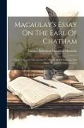 Macaulay's Essay On The Earl Of Chatham: With A General Introduction To The Study Of Macaulay And Essay An Literary Charäcteristics