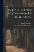 Liber Albus, Liber Custumarum Et Liber Horn