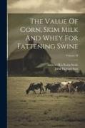 The Value Of Corn, Skim Milk And Whey For Fattening Swine, Volume 59