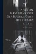 Hans Von Bleyleben Oder Der Irrende Geist Bey Töplitz: Eine Geistergeschichte
