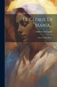 Le Glorie Di Maria...: Divisa In Due Parti
