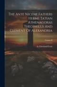 The Ante Nicene Fathers Herms Tatian Athenagoras Theophilus And Clement Of Alexandria, Volume II